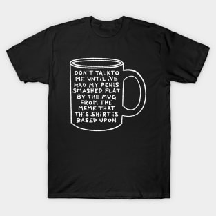 Don't Talk To Me Until I Can Understand This Mug Meme T-Shirt